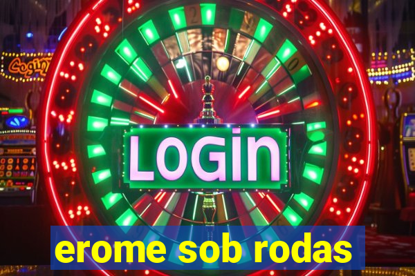 erome sob rodas